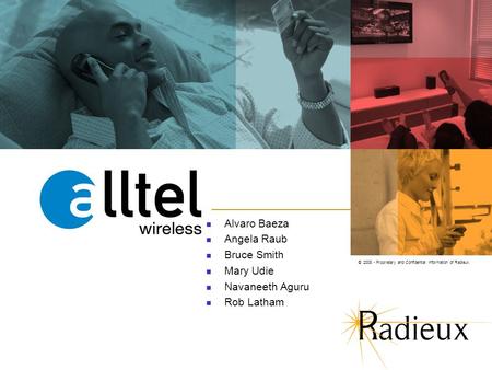 © 2008 - Proprietary and Confidential Information of Radieux. Alvaro Baeza Angela Raub Bruce Smith Mary Udie Navaneeth Aguru Rob Latham.