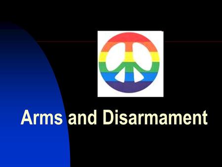 Arms and Disarmament. The conventional logic underpinning normal practices of states – and of non-state forces resorting to use of force to achieve political.