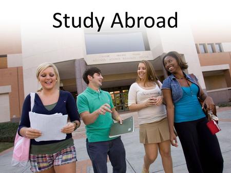 Study Abroad. What is Study Abroad? Chance to spend part of your degree studying at a partner university overseas.