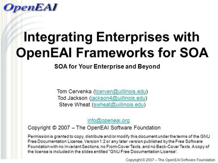 Copyright © 2007 – The OpenEAI Software Foundation Integrating Enterprises with OpenEAI Frameworks for SOA Tom Cervenka