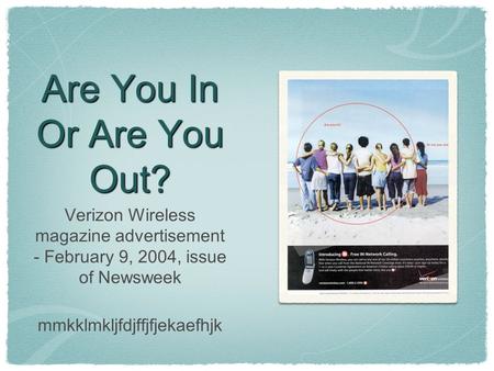 Are You In Or Are You Out? Verizon Wireless magazine advertisement - February 9, 2004, issue of Newsweek mmkklmkljfdjffjfjekaefhjk.