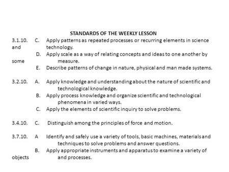 STANDARDS OF THE WEEKLY LESSON 3.1.10.C.Apply patterns as repeated processes or recurring elements in science and technology. D. Apply scale as a way of.