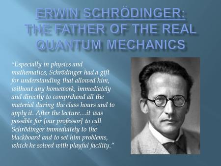 Erwin Schrödinger: The Father of the real Quantum Mechanics