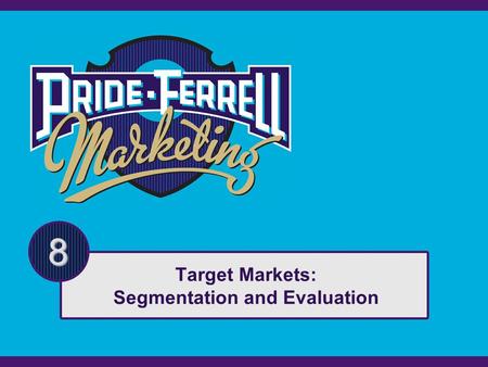 8 Target Markets: Segmentation and Evaluation. Copyright © Houghton Mifflin Company. All rights reserved.8 | 2 Agenda What Are Markets? Target Market.