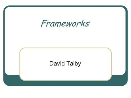 Frameworks David Talby. June 14, 2006 Object Oriented Design Course 2 Frameworks “ A reusable, semi-complete application that can be specialized to produce.