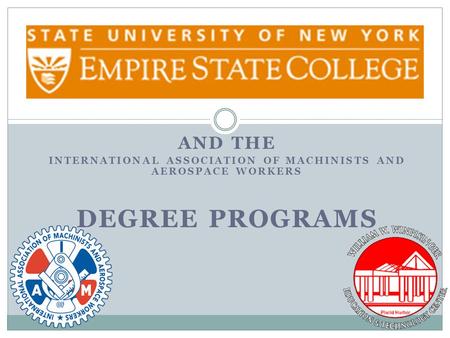 AND THE INTERNATIONAL ASSOCIATION OF MACHINISTS AND AEROSPACE WORKERS DEGREE PROGRAMS.