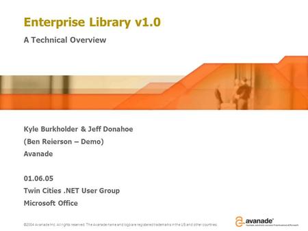 ©2004 Avanade Inc. All rights reserved. The Avanade name and logo are registered trademarks in the US and other countries. Enterprise Library v1.0 A Technical.