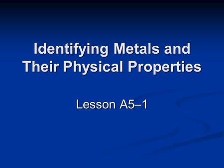 Identifying Metals and Their Physical Properties