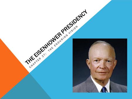 THE EISENHOWER PRESIDENCY CHAPTER 27: THE ENDURING VISION.