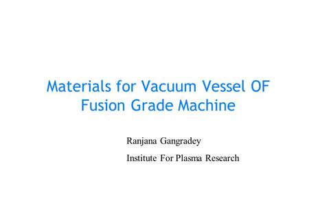 Materials for Vacuum Vessel OF Fusion Grade Machine