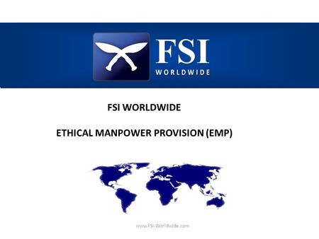 Www.FSI-Worldwide.com FSI WORLDWIDE ETHICAL MANPOWER PROVISION (EMP)