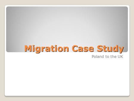 Migration Case Study Poland to the UK. Poland to the UK - History On the 1 st April 2004 Poland was one of ten countries admitted to EU. 8 of the 10 were.