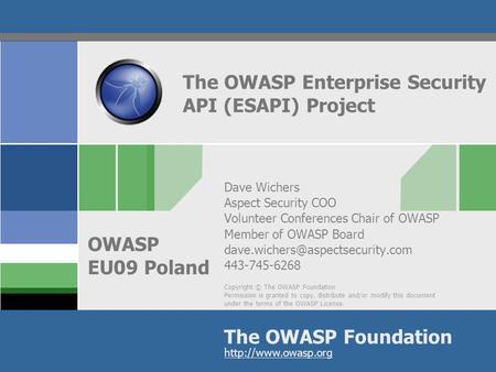 Copyright © The OWASP Foundation Permission is granted to copy, distribute and/or modify this document under the terms of the OWASP License. The OWASP.