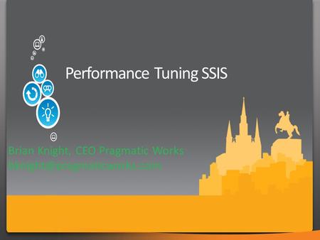 Performance Tuning SSIS. HR Departments are no fun. Don’t mention the stalking incident with Clay Aiken What happened in Vegas My prom date with a puppet.