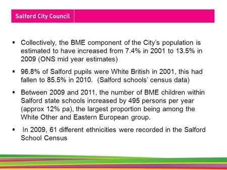  Collectively, the BME component of the City’s population is estimated to have increased from 7.4% in 2001 to 13.5% in 2009 (ONS mid year estimates) 