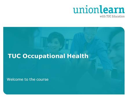 Organised crime TUC Occupational Health Welcome to the course.