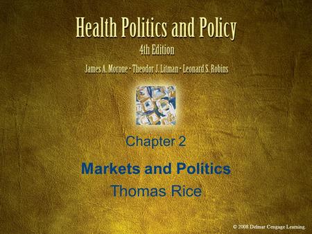 © 2008 Delmar Cengage Learning. Chapter 2 Markets and Politics Thomas Rice.