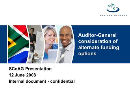 Auditor-General consideration of alternate funding options SCoAG Presentation 12 June 2008 Internal document - confidential.