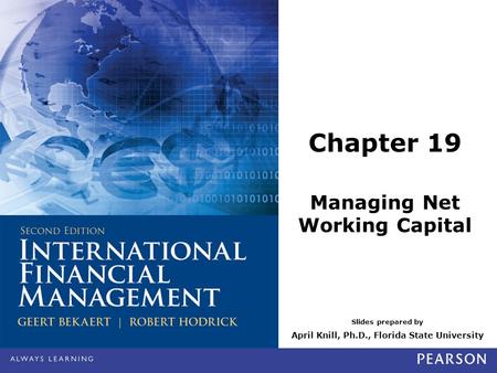 Slides prepared by April Knill, Ph.D., Florida State University Chapter 19 Managing Net Working Capital.