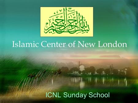 Islamic Center of New London ICNL Sunday School Mission Statement The mission of ICNL Sunday School is to instill Islamic education, behavior and manners.