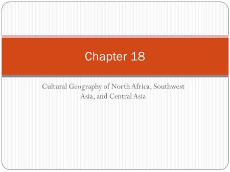 Cultural Geography of North Africa, Southwest Asia, and Central Asia