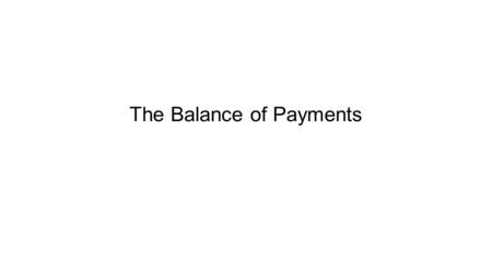 The Balance of Payments. 2 Balance of Payments (BOP): measures all international economic transactions between residents & foreign residents. Monetary.