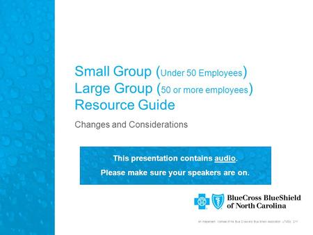 An independent licensee of the Blue Cross and Blue Shield Association. U7430b, 2/11 This presentation contains audio. Please make sure your speakers are.