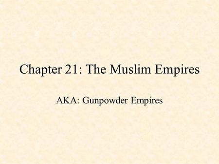 Chapter 21: The Muslim Empires