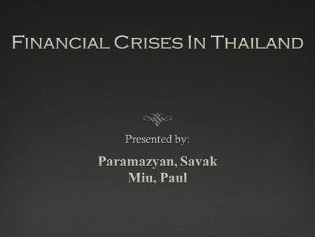 Outline  Introduction  Overview  Causes of Thai Financial Crises  Impacts of the Crises  Recovery Strategies  Present Situation  Conclusion.