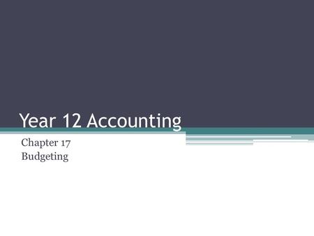 Year 12 Accounting Chapter 17 Budgeting.