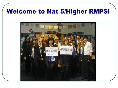 Welcome to Nat 5/Higher RMPS!. Find somebody who…….. 1 can speak another language. (Name) 2 has an unusual hobby. 3 was not born in the Falkirk area.