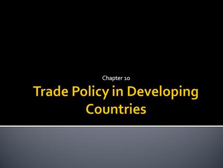 Chapter 10.  Import substituting industrialization  Trade liberalization since 1985  Export oriented industrialization Copyright © 2009 Pearson Addison-Wesley.