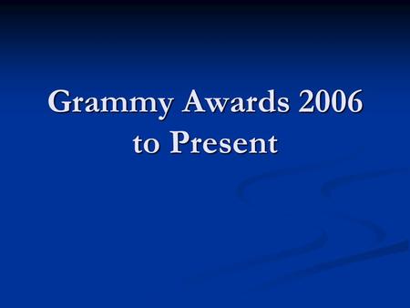 Grammy Awards 2006 to Present. Album of the Year- Taking the Long Way- Dixie Chicks Album of the Year- Taking the Long Way- Dixie Chicks Record of the.