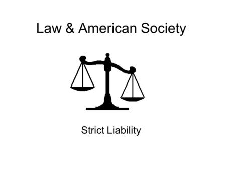 Law & American Society Strict Liability.