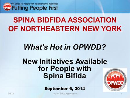 SPINA BIDFIDA ASSOCIATION OF NORTHEASTERN NEW YORK What’s Hot in OPWDD? New Initiatives Available for People with Spina Bifida September 6, 2014 9/6/141Spina.