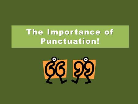 The Importance of Punctuation!. A woman without her man is nothing. A woman, without her man, is nothing. A woman: without her, man is nothing.