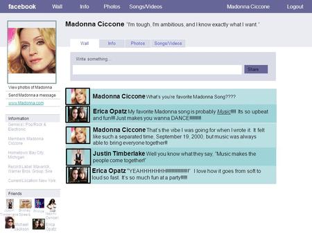 Facebook Madonna Ciccone “I'm tough, I'm ambitious, and I know exactly what I want.” WallInfoPhotosSongs/VideosMadonna Ciccone www.Madonna.com Wall InfoPhotosSongs/Videos.