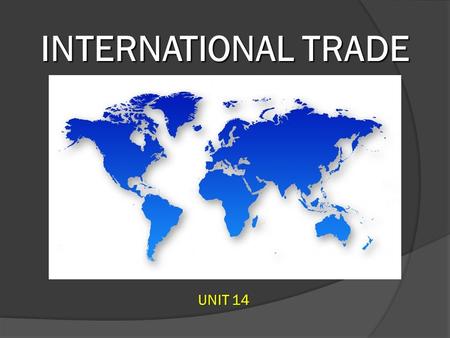 INTERNATIONAL TRADE UNIT 14 Exports and Imports as a Percentage of U.S. Gross Domestic Product.