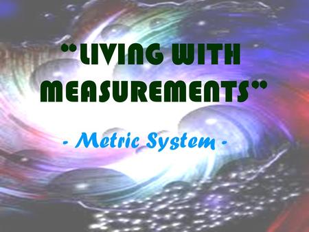 “LIVING WITH MEASUREMENTS” - Metric System -. VIDEO PRESENTATION  9xyw.