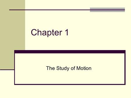 Chapter 1 The Study of Motion. 2 Units We can classify almost all quantities in terms of the fundamental physical quantities: LengthL MassM TimeT For.