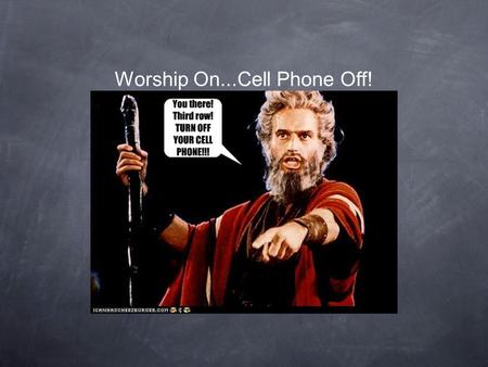 Worship On...Cell Phone Off!. Build Your Kingdom Here Come set Your rule and reign In our hearts again Increase in us we pray Unveil why we're made.