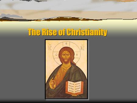 The Rise of Christianity