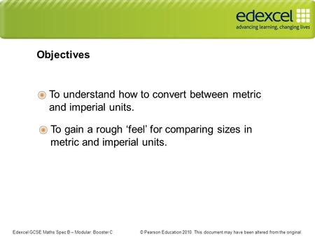 Edexcel GCSE Maths Spec B – Modular: Booster C © Pearson Education 2010. This document may have been altered from the original. To understand how to convert.