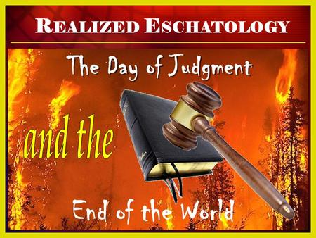 End of the World The Day of Judgment Realized Eschatology and the