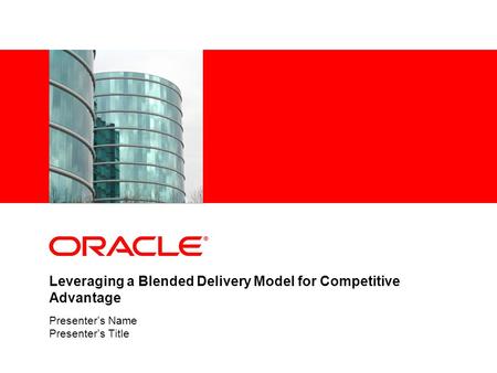 Leveraging a Blended Delivery Model for Competitive Advantage Presenter’s Name Presenter’s Title.