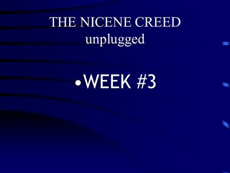 THE NICENE CREED unplugged WEEK #3. THE NICENE CREED unplugged REVIEW.