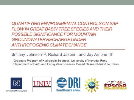 QUANTIFYING ENVIRONMENTAL CONTROLS ON SAP FLOW IN GREAT BASIN TREE SPECIES AND THEIR POSSIBLE SIGNIFICANCE FOR MOUNTAIN GROUNDWATER RECHARGE UNDER ANTHROPOGENIC.