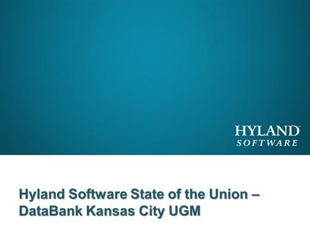 Hyland Software State of the Union – DataBank Kansas City UGM