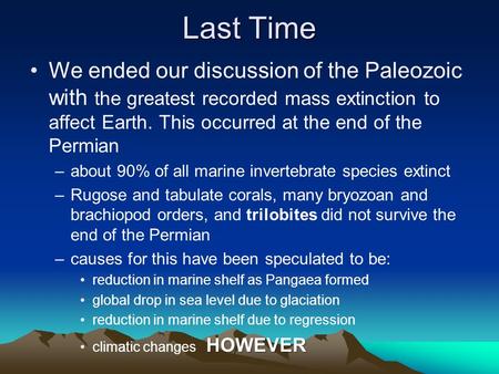 Last Time We ended our discussion of the Paleozoic with the greatest recorded mass extinction to affect Earth. This occurred at the end of the Permian.