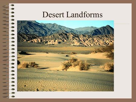 Desert Landforms. What % of land area is desert? About 30%